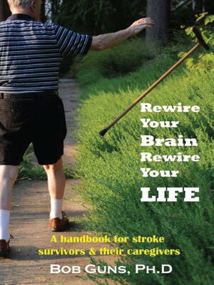 cover image of Rewire Your Brain, Rewire Your Life: a Handbook for Stroke Survivors & Their Caregivers